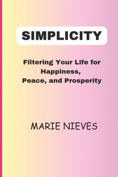 Paperback Simplicity: Filtering Your Life for Happiness, Peace and Prosperity Book