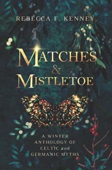 Paperback Matches & Mistletoe: An Anthology of Four Celtic & Germanic Tales Book