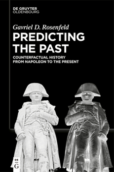 Paperback Predicting the Past [Vol. II]: Counterfactual History from Napoleon to the Present Book