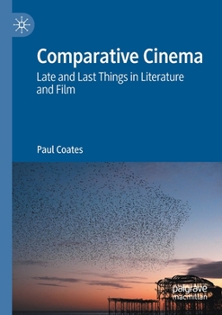 Paperback Comparative Cinema: Late and Last Things in Literature and Film Book