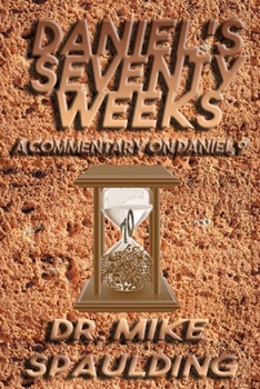 Paperback Daniel's Seventy Weeks - A Commentary On Daniel 9 Book