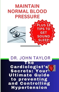 MAINTAIN NORMAL BLOOD PRESSURE: The holistic scientific methods to prevent, control, reduce, and defeat heart disease and its complications and enjoy heart-healthy living devoid of medical expenses' s