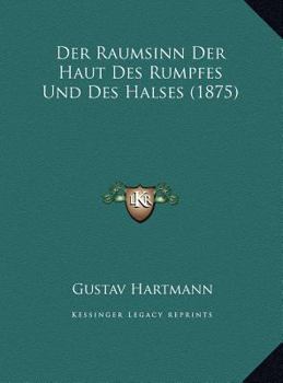 Der Raumsinn Der Haut Des Rumpfes Und Des Halses: Inaugural-Dissertation Zur Erlangung Der Doctorw�rde in Der Medizin, Chirurgie Und Geburtshilfe Unter Dem Praesidium Von Dr. Carl V. Vierordt, O. �. P