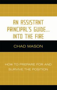 Hardcover Assistant Principal's Guide . . . Into the Fire: How to Prepare for and Survive the Position Book