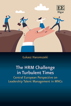 The HRM Challenge in Turbulent Times: Central European Perspective on Leadership Talent Management in MNCs