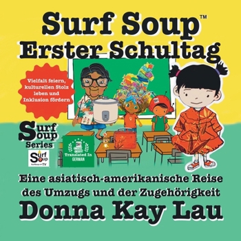 Surf Soup Erster Schultag: Eine asiatisch-amerikanische Reise des Umzugs und der Zugehörigkeit Vielfalt feiern, kulturellen Stolz leben und Inklusion fördern (Translated in German) (German Edition)