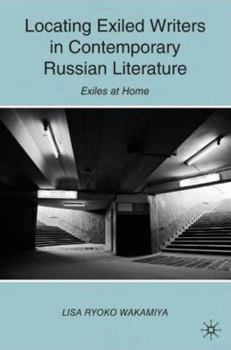 Hardcover Locating Exiled Writers in Contemporary Russian Literature: Exiles at Home Book