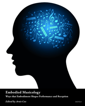 Hardcover Embodied Musicology: Ways That Embodiment Shapes Performance and Reception Book