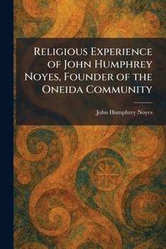 Religious Experience of John Humphrey Noyes, Founder of the Oneida Community