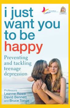 Paperback I Just Want You to Be Happy: Preventing and Tackling Teenage Depression Book