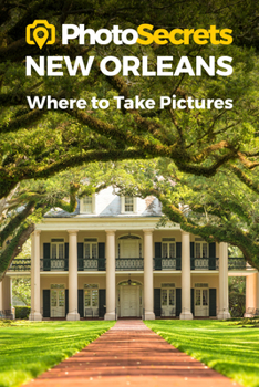 Paperback Photosecrets New Orleans: Where to Take Pictures: A Photographer's Guide to the Best Photography Spots Book