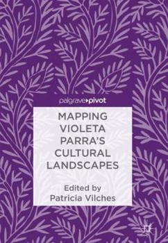 Hardcover Mapping Violeta Parra's Cultural Landscapes Book
