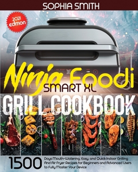 Paperback Ninja Foodi Smart XL Grill Cookbook: 1500-Days Mouth-Watering, Easy, and Quick Indoor Grilling And Air Fryer Recipes for Beginners and Advanced Users Book