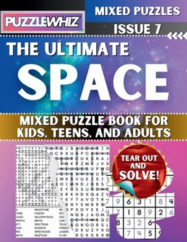 The Ultimate Space Mixed Puzzle Book for Kids, Teens, and Adults: 16 Types of Engaging Variety Puzzles: Word Search and Math Games (Issue 7) (The Ultimate Mixed Puzzles)