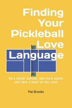 Paperback Finding Your Pickleball Love Language: Be a Better Partner, Win More Points and have a Blast on the Court Book