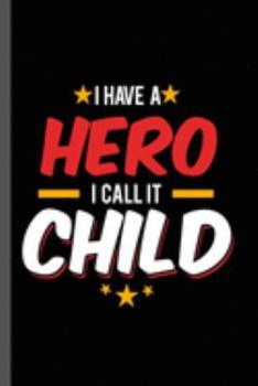 I have a Hero I call it Child: Military Service National Service Army Navy I Have A Hero I Call It Child Gift (6"x9") Dot Grid notebook Journal to write in