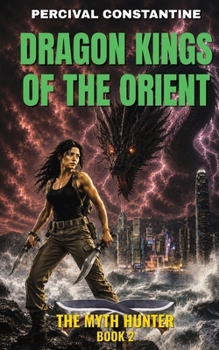 Dragon Kings of the Orient: A Pulp Adventure (The Myth Hunter)