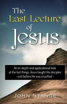 Paperback The Last Lecture of Jesus: An applicational study of the final lessons Jesus taught His disciples Book