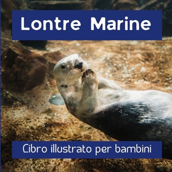 Paperback Lontre Marine: Libro illustrato per bambini [Italian] Book