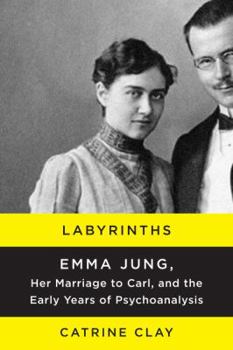 Hardcover Labyrinths: Emma Jung, Her Marriage to Carl, and the Early Years of Psychoanalysis Book