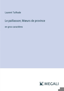 Paperback Le paillasson; Moeurs de province: en gros caractères [French] Book