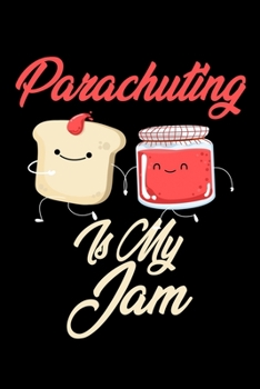 Paperback Parachuting is My Jam: Funny Parachuting Journal (Diary, Notebook) Christmas & Birthday Gift for Parachuting Enthusiasts Book