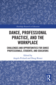 Hardcover Dance, Professional Practice, and the Workplace: Challenges and Opportunities for Dance Professionals, Students, and Educators Book