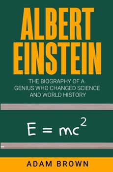 Paperback Albert Einstein: The Biography of a Genius Who Changed Science and World History Book