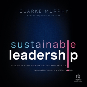 MP3 CD Sustainable Leadership: Lessons of Vision, Courage, and Grit from the Ceos Who Dared to Build a Better World, 1st Edition Book