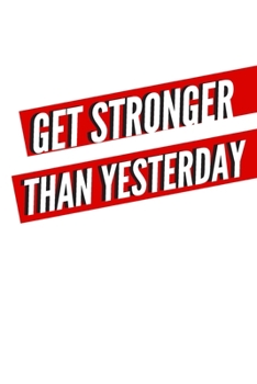 Paperback Get Stronger Than Yesterday: A daily Fitness & Workout Tracker/Journal TO GET IN SHAPE (Weight Loss & Weight Gain) Book