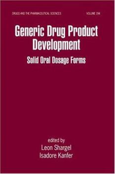 Generic Drug Product Development: Solid Oral Dosage Forms (Drugs & Pharmaceutical Sciences)