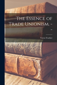 Paperback The Essence of Trade Unionism. -- Book