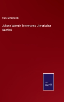 Hardcover Johann Valentin Teichmanns Literarischer Nachlaß [German] Book