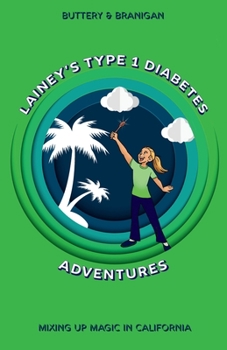 Paperback Lainey’s Type One Diabetes Adventures: Mixing Up Magic in California, Book 3 (Lainey's Type 1 Adventures) Book