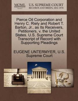 Pierce Oil Corporation and Henry C. Riely and Robert T. Barton, Jr., as Its Receivers, Petitioners, v. the United States. U.S. Supreme Court Transcript of Record with Supporting Pleadings