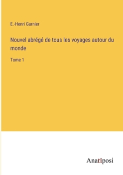 Paperback Nouvel abrégé de tous les voyages autour du monde: Tome 1 [French] Book