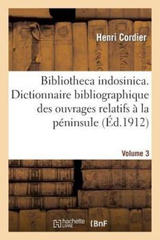Paperback Bibliotheca indosinica. Dictionnaire bibliographique des ouvrages relatifs. Volume 3: à la péninsule indochinoise [French] Book