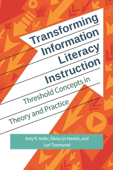 Paperback Transforming Information Literacy Instruction: Threshold Concepts in Theory and Practice Book
