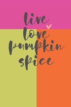 Paperback Live Love Pumpkin Spice: Latte Cover 6 X 9 Lined Journal Book