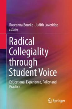 Hardcover Radical Collegiality Through Student Voice: Educational Experience, Policy and Practice Book