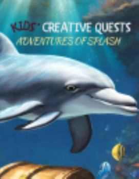 Kids' Creative Quests (Adventures of Splash): Moments of Creativity (Dream2Live Creative Kids)