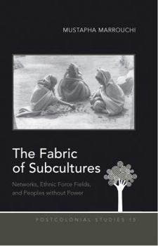 Hardcover The Fabric of Subcultures: Networks, Ethnic Force Fields, and Peoples without Power Book