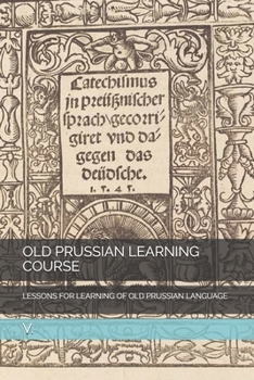 Paperback Old Prussian Learning Course: Lessons for Learning of Old Prussian Language Book