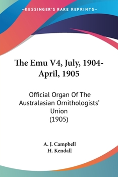 The Emu V4, July, 1904-April, 1905: Official Organ Of The Australasian Ornithologists' Union