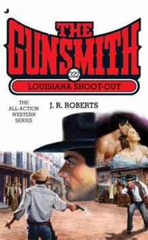 The Gunsmith #322: Louisiana Shoot-out - Book #322 of the Gunsmith