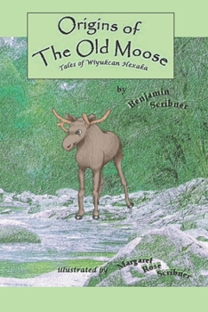 Paperback Origins of the Old Moose: Tales of Wiyukcan Hexaka Book