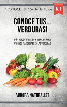 Conoce tus Verduras!: Guía de identificación y nutrición para veganos y aficionados a las verduras (Spanish Edition)