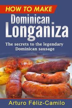 Paperback How to make Dominican Longaniza: The secrets to the legendary Dominican sausage Book