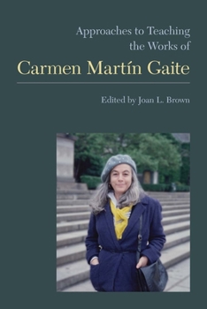 Approaches to Teaching the Works of Carmen Mart�n Gaite