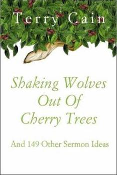 Paperback Shaking Wolves Out Of Cherry Trees: And 149 Other Sermon Ideas Book